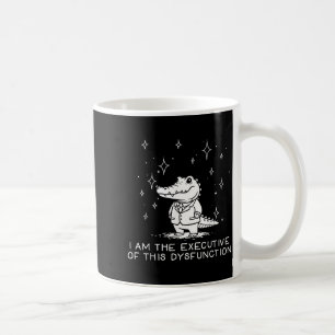 Funny Alligator I Am The Executive Of This Dysfunc Coffee Mug