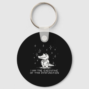 Funny Alligator I Am The Executive Of This Dysfunc Key Ring