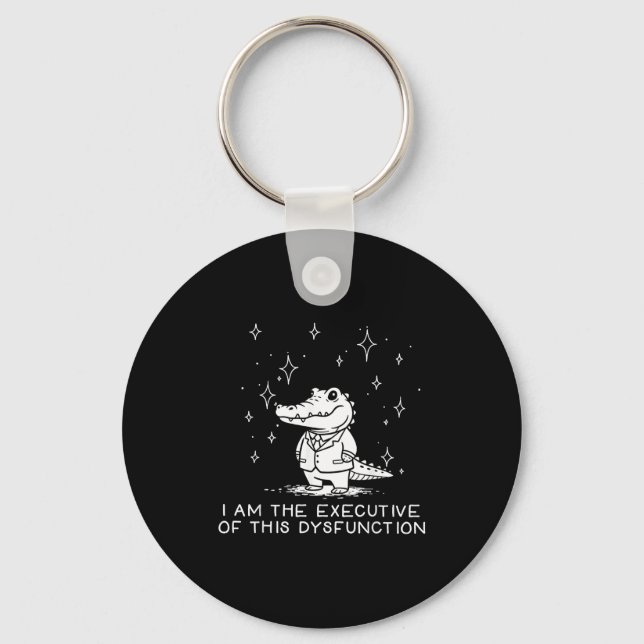 Funny Alligator I Am The Executive Of This Dysfunc Key Ring (Front)