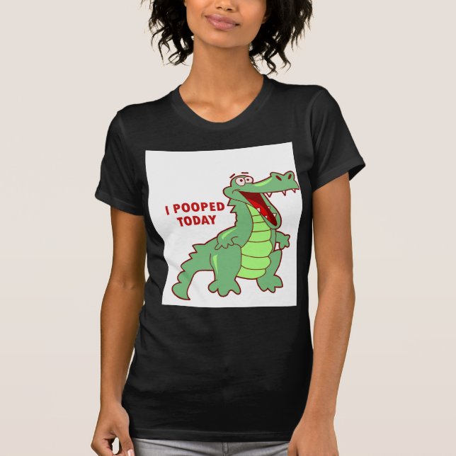 Funny Alligator Pooped Today T-Shirt (Front)