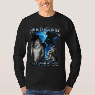 Funny Alpha Wolf Meme Hide Your Wife Alpha Is Here T-Shirt