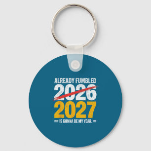 Funny already fumbled 2026 2027 gonna my year humo key ring