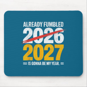 Funny already fumbled 2026 2027 gonna my year humo mouse pad