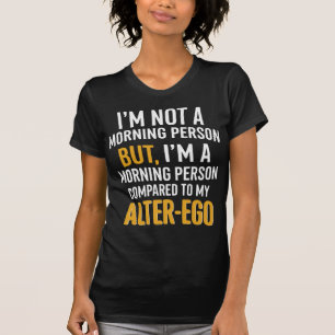 Funny Alter-Ego Morning Person Quote T-Shirt
