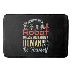 Funny Always Be A Robot Unless You Can Be A Human Bath Mat