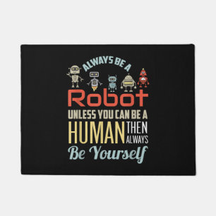 Funny Always Be A Robot Unless You Can Be A Human Doormat