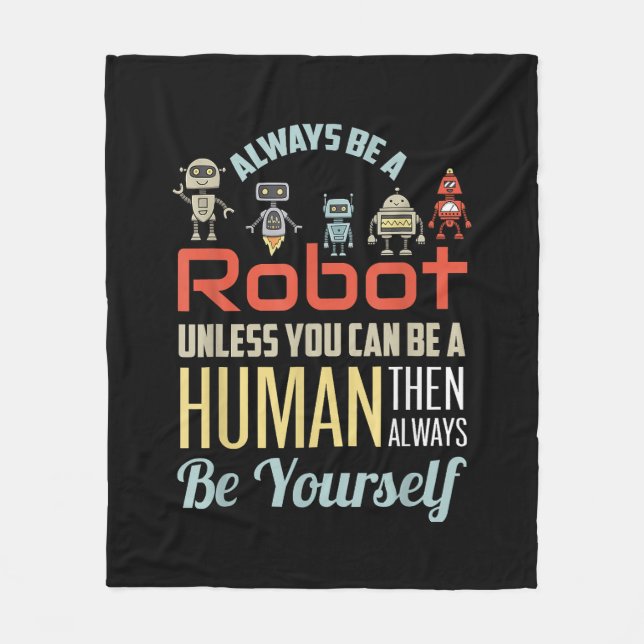 Funny Always Be A Robot Unless You Can Be A Human  Fleece Blanket (Front)