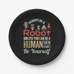 Funny Always Be A Robot Unless You Can Be A Human  Paper Plate