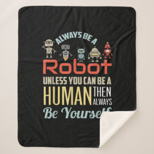 Funny Always Be A Robot Unless You Can Be A Human Sherpa Blanket