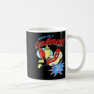 Funny Always Use A Condiment Cover Your Wiener Hot Coffee Mug