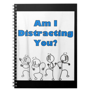 Funny Am I Distracting You Stick Man Design Notebook