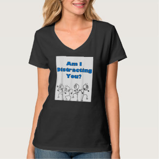 Funny Am I Distracting You Stick Man Design T-Shirt