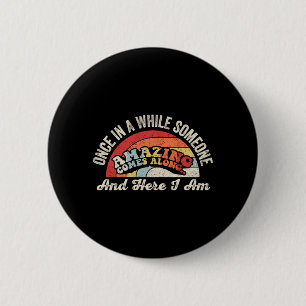 Funny Amazing Comes Along Sarcastic Retro Vintage 6 Cm Round Badge