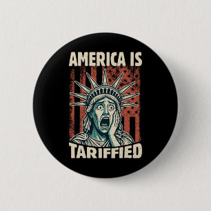 Funny America Is So Tariffied Trump Tariffs Meme  6 Cm Round Badge