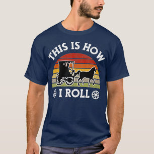 Funny Amish Horse  Buggy This Is How I Roll Lancas T-Shirt