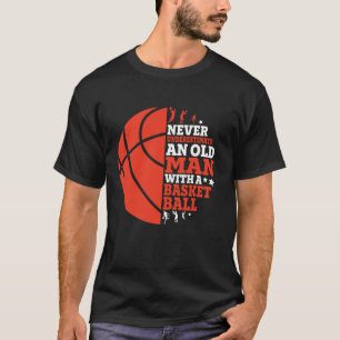 Funny An Old Man With A Basketball T-Shirt
