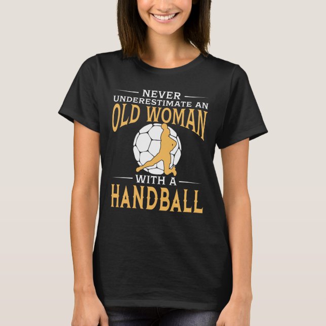 Funny An Old Woman With A Handball T-Shirt (Front)