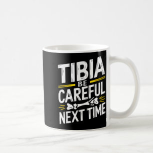 Funny Anatomy Going Tibia Okay Broken Leg Gift For Coffee Mug