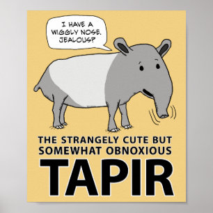 Funny and Cute But Obnoxious Tapir Poster