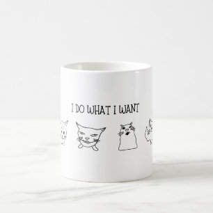 Funny and Humourous Cat "I Do What I Want" Coffee Mug