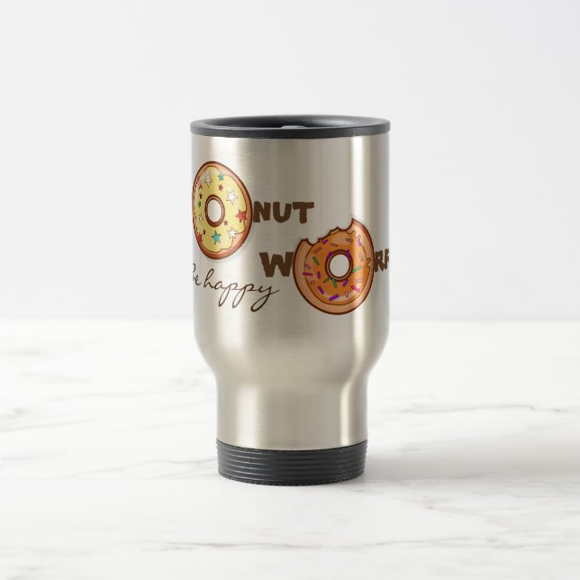 Funny and optimimistic "doughnut worry, be happy" travel mug (Center)