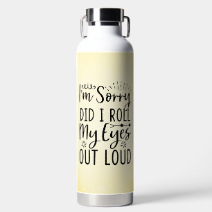 FUNNY AND SARCASTIC SAYING WATER BOTTLE