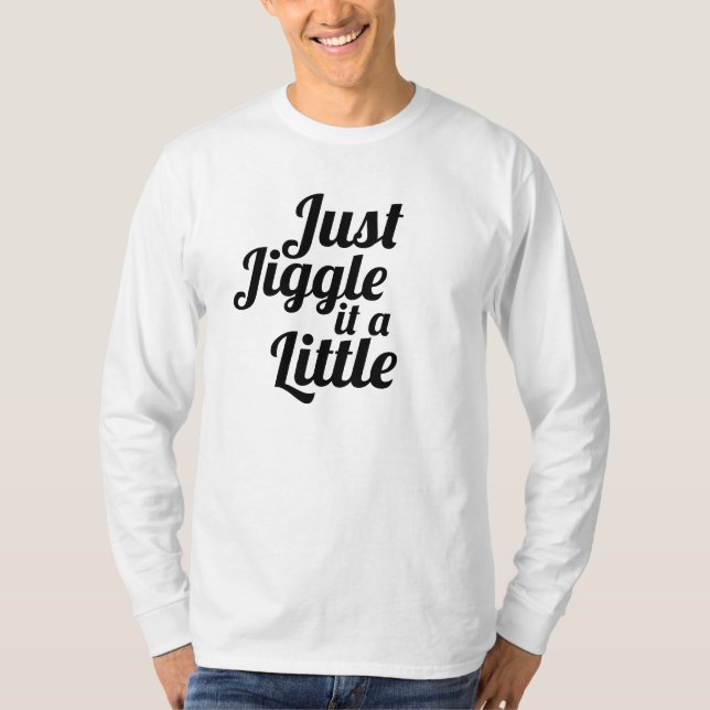 Funny anecdote "Just jiggle it a little" DIY fix  T-Shirt (Front)