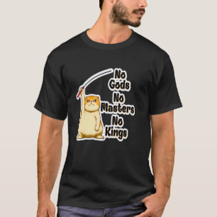 Funny Angry Cat No Gods, No Masters, No Kings Kitt T-Shirt