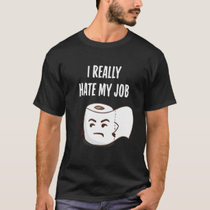 Funny Angry Toilet Paper I Really Hate My Job Bath T-Shirt
