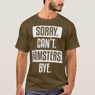 Funny Animal Pet Hamsters Quote For A Hamster T-Shirt