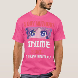 Funny Anime Merch For Teen Girls A Day Without Ani T-Shirt