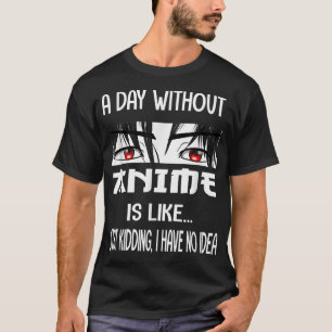 Funny Anime Merch For Teen Girls A Day Without Ani T-Shirt