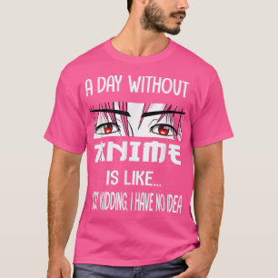 Funny Anime Merch For Teen Girls A Day Without Ani T-Shirt