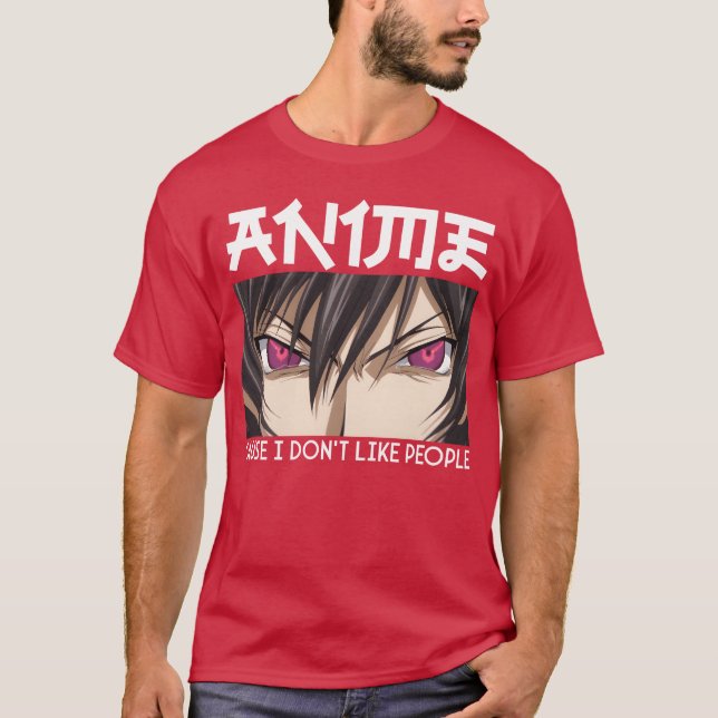 funny anime quote anime cause i dont like people g T-Shirt (Front)