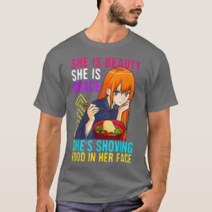Funny Anime She Is Beauty Grace Shoving Food In He T-Shirt