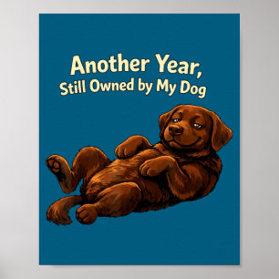 Funny Another Year Still Owned By My Dog Puppy Wom Poster