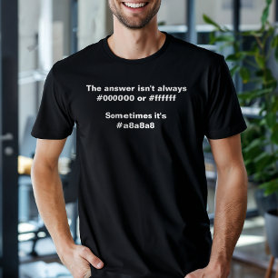 Funny Answer Isn't Always Black Or White Coder T-Shirt