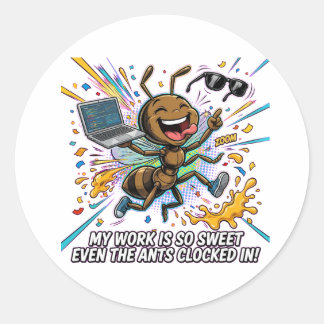 Funny Ant Meme – My Work Is So Sweet Even The Ants Classic Round Sticker