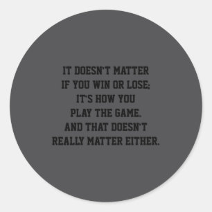Funny Anti Srts Win Or Lose Insrational Quote Classic Round Sticker