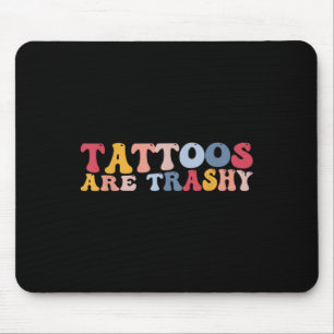 Funny Anti Tattoo Tattoos Are Trashy Mouse Pad