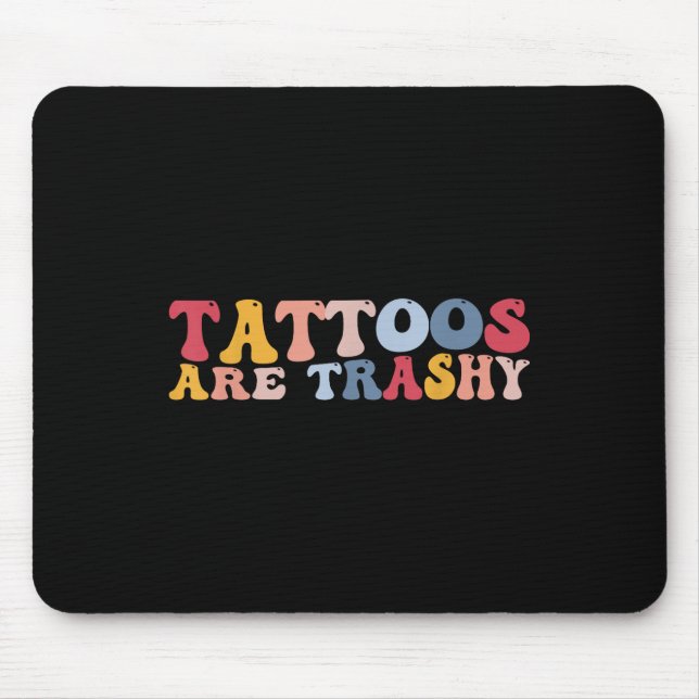 Funny Anti Tattoo Tattoos Are Trashy  Mouse Pad (Front)