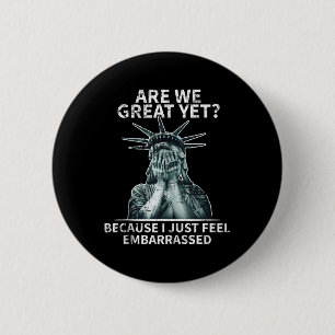 Funny Anti Trump Are We Great Yet Statue Of Libert 6 Cm Round Badge