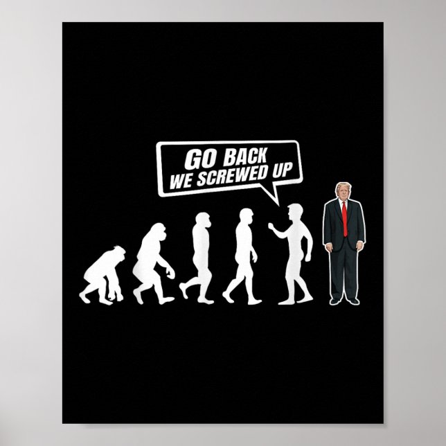 Funny Anti Trump Go Back We Screwed Up Trump Poster (Front)