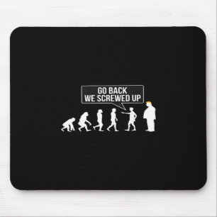 Funny Anti Trump Go Ck We Screwed Up Trump Evoluti Mouse Pad