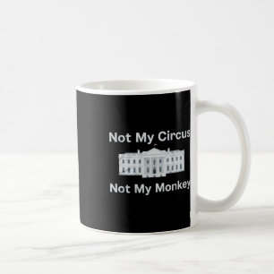 Funny Anti Trump Not My Circus Not My Monkey White Coffee Mug