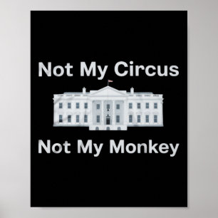 Funny Anti Trump Not My Circus Not My Monkey White Poster