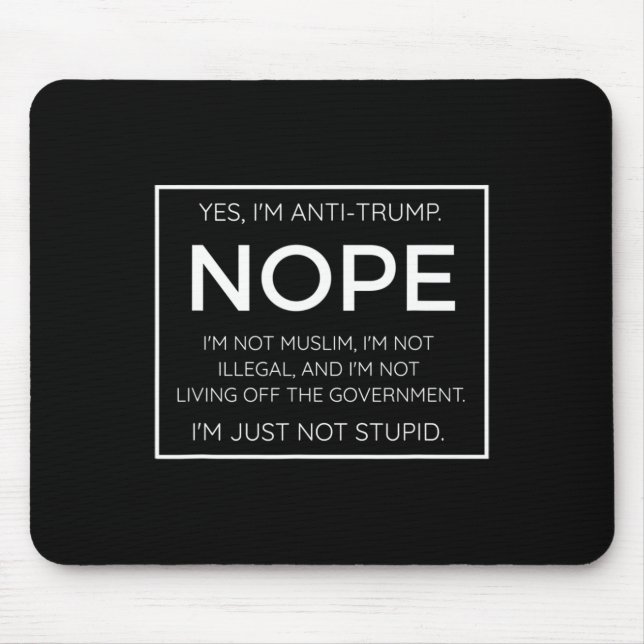 Funny Anti Trump Quote - I39m Just Not Stupid  Mouse Pad (Front)