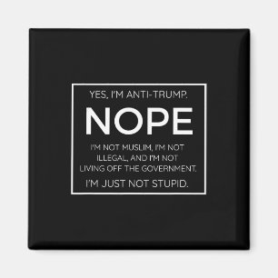 Funny Anti Trump Quote - I'm Just Not Stupid Magnet