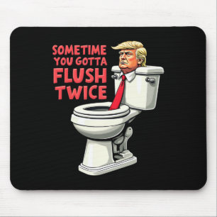 Funny Anti Trump Sometimes You Gotta Flush Twice 1 Mouse Pad