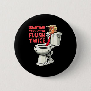 Funny Anti Trump Sometimes You Gotta Flush Twice  6 Cm Round Badge